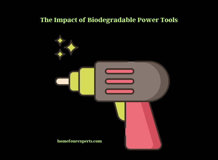the impact of biodegradable power tools