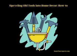 upcycling old tools into home decor how-to