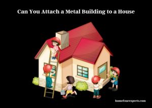 can you attach a metal building to a house