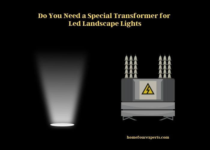 do you need a special transformer for led landscape lights