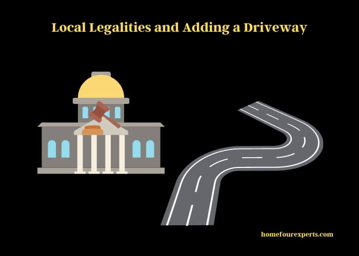 local legalities and adding a driveway