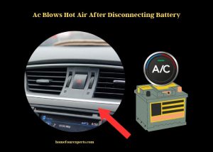 ac blows hot air after disconnecting battery