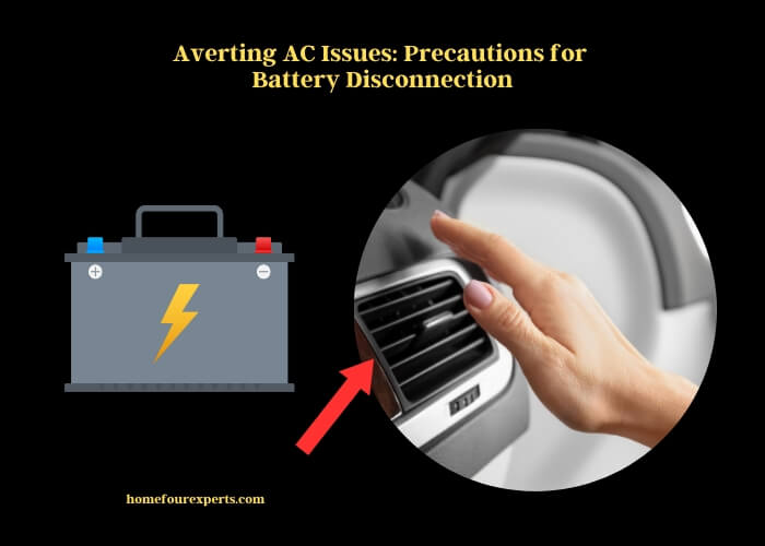 averting ac issues precautions for battery disconnection