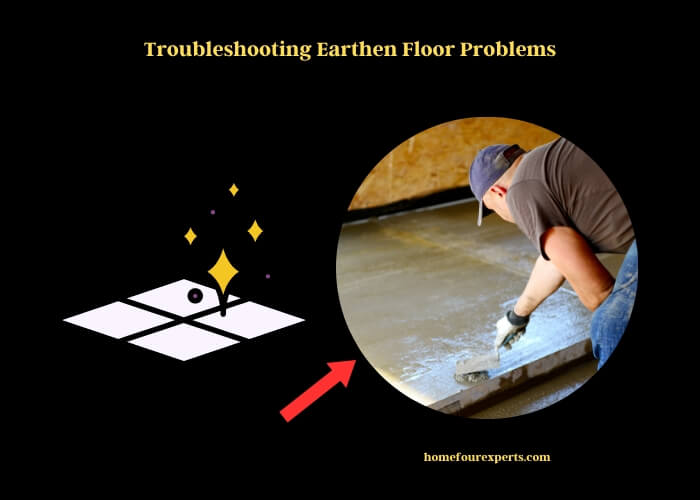 troubleshooting earthen floor problems